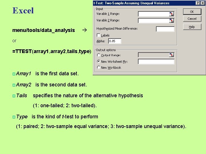Excel menu/tools/data_analysis or =TTEST(array 1, array 2, tails, type) p Array 1 is the