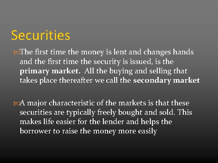 Securities The first time the money is lent and changes hands and the first