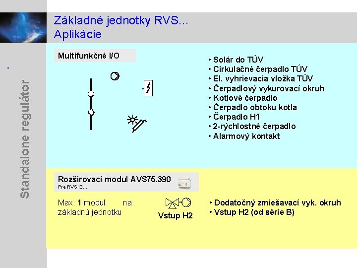 Základné jednotky RVS. . . Aplikácie Standalone regulátor Multifunkčné I/O • Solár do TÚV
