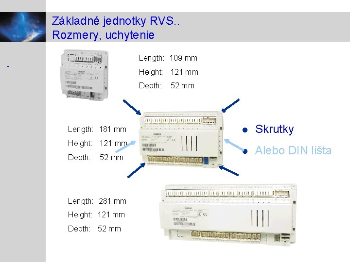 Základné jednotky RVS. . Rozmery, uchytenie Length: 109 mm Height: 121 mm Depth: Length: