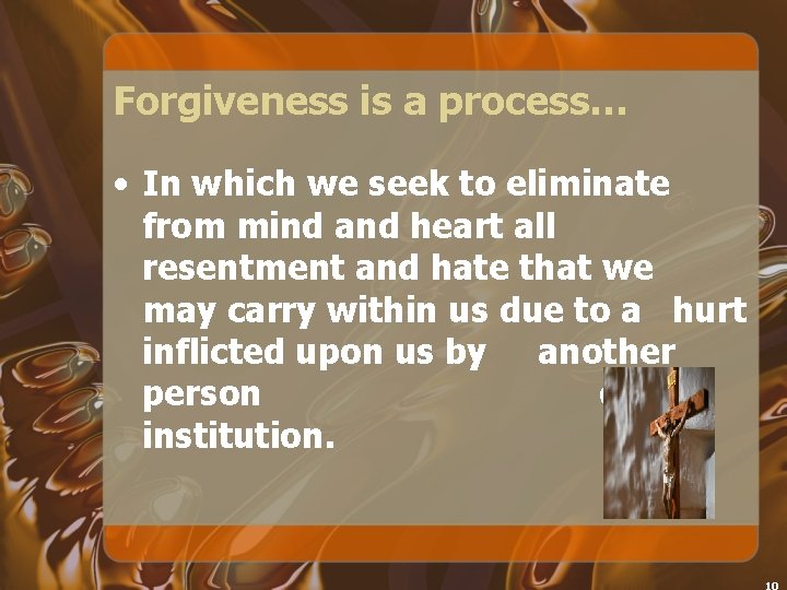 Forgiveness is a process… • In which we seek to eliminate from mind and