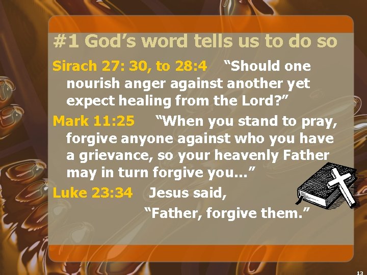 #1 God’s word tells us to do so Sirach 27: 30, to 28: 4
