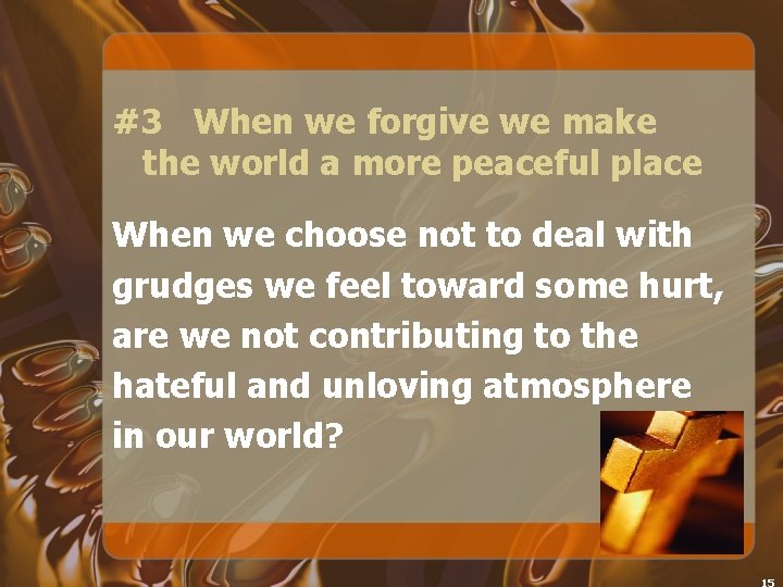 #3 When we forgive we make the world a more peaceful place When we