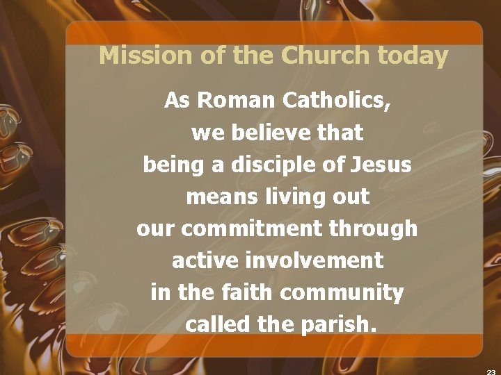 Mission of the Church today As Roman Catholics, we believe that being a disciple