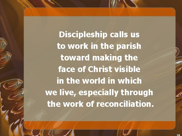 Discipleship calls us to work in the parish toward making the face of Christ