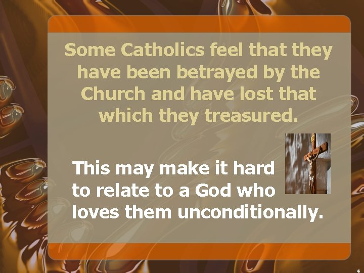 Some Catholics feel that they have been betrayed by the Church and have lost