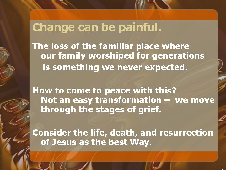 Change can be painful. The loss of the familiar place where our family worshiped