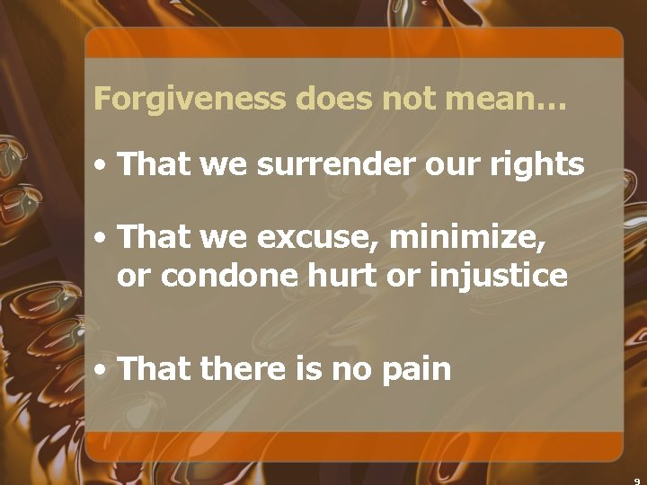 Forgiveness does not mean… • That we surrender our rights • That we excuse,