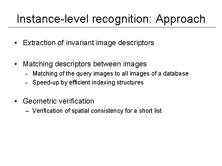 Instance-level recognition: Approach • Extraction of invariant image descriptors • Matching descriptors between images