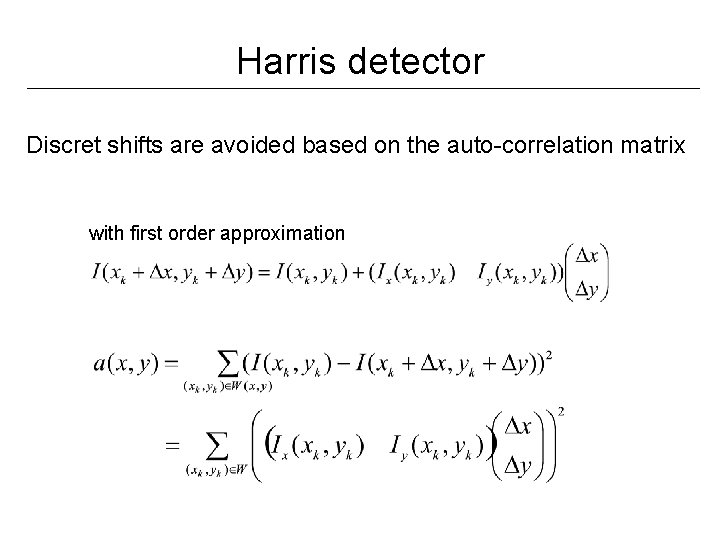 Harris detector Discret shifts are avoided based on the auto-correlation matrix with first order