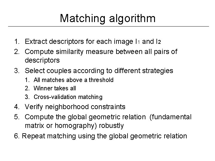 Matching algorithm 1. Extract descriptors for each image I 1 and I 2 2.