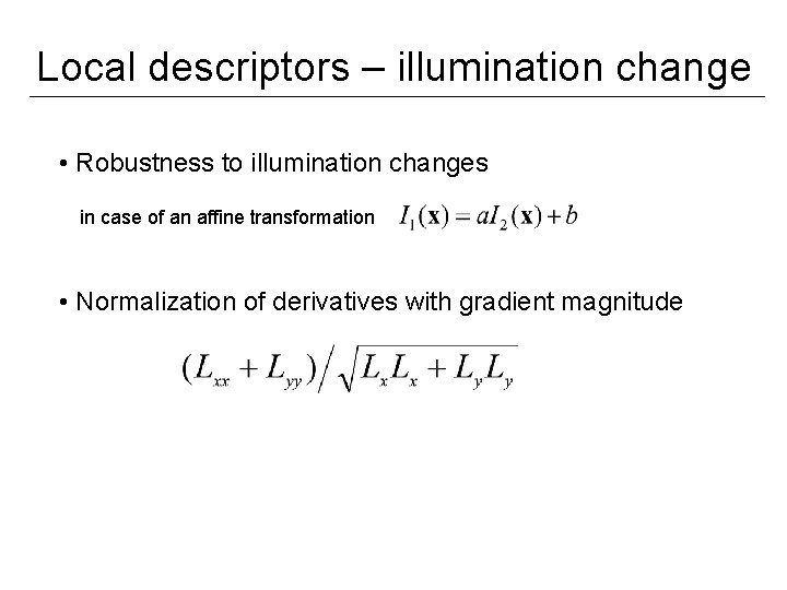 Local descriptors – illumination change • Robustness to illumination changes in case of an