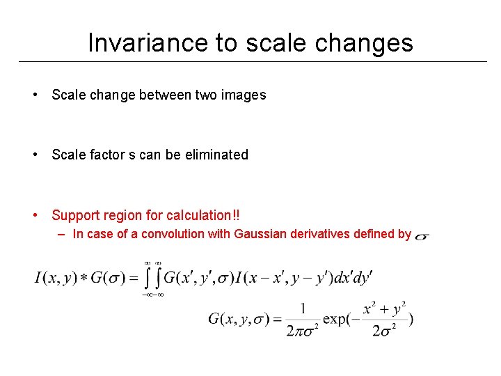 Invariance to scale changes • Scale change between two images • Scale factor s