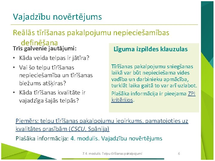 Vajadzību novērtējums Reālās tīrīšanas pakalpojumu nepieciešamības definēšana Trīs galvenie jautājumi: • Kāda veida telpas