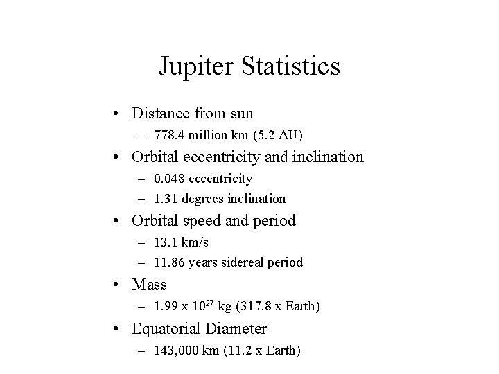 Jupiter Statistics • Distance from sun – 778. 4 million km (5. 2 AU)