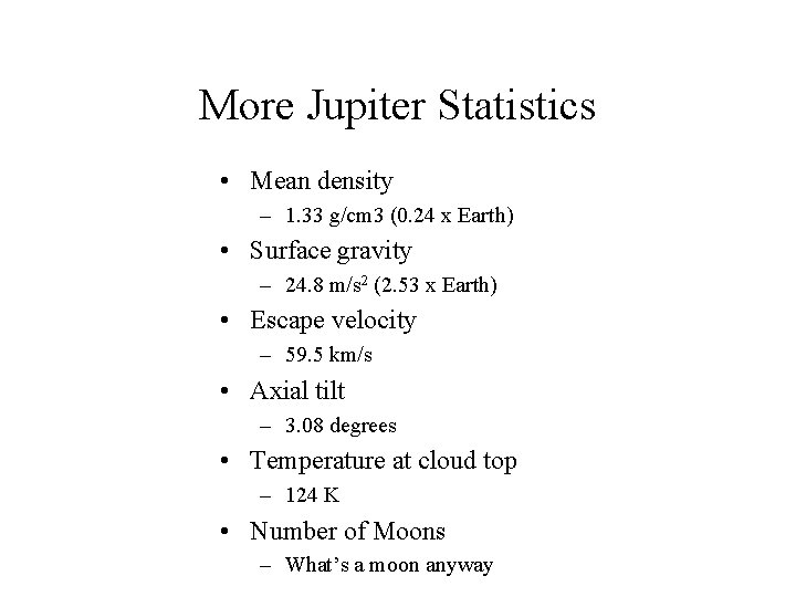 More Jupiter Statistics • Mean density – 1. 33 g/cm 3 (0. 24 x