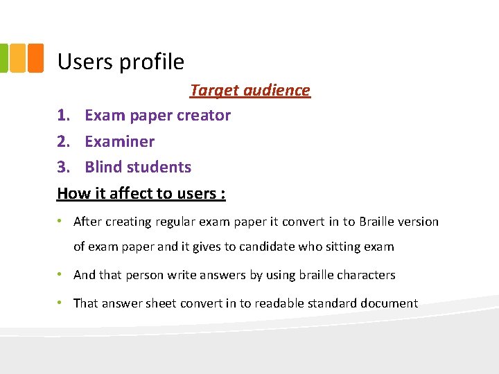 Users profile Target audience 1. Exam paper creator 2. Examiner 3. Blind students How