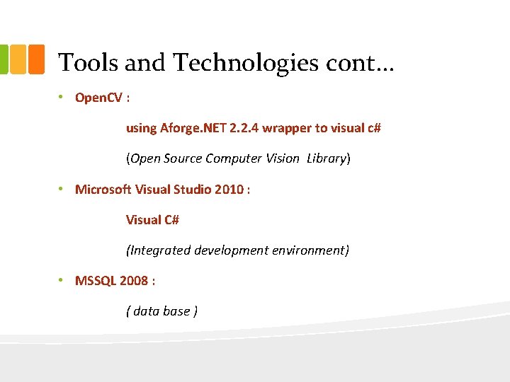 Tools and Technologies cont. . . • Open. CV : using Aforge. NET 2.