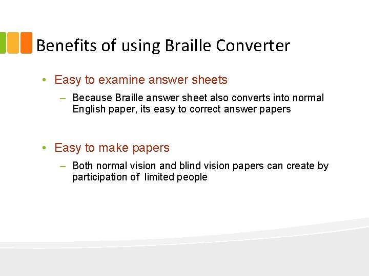 Benefits of using Braille Converter • Easy to examine answer sheets – Because Braille