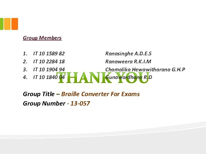 Group Members 1. 2. 3. 4. IT 10 1589 82 IT 10 2284 18