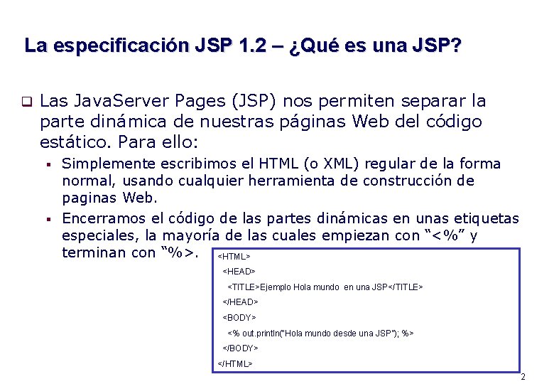 La especificación JSP 1. 2 – ¿Qué es una JSP? q Las Java. Server