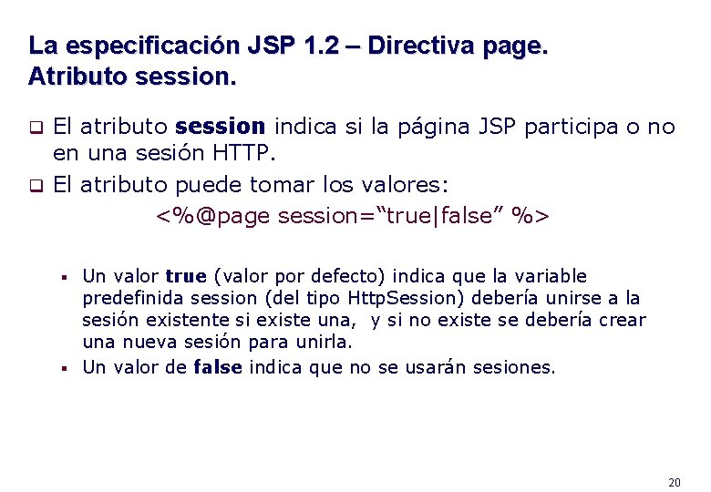La especificación JSP 1. 2 – Directiva page. Atributo session. El atributo session indica