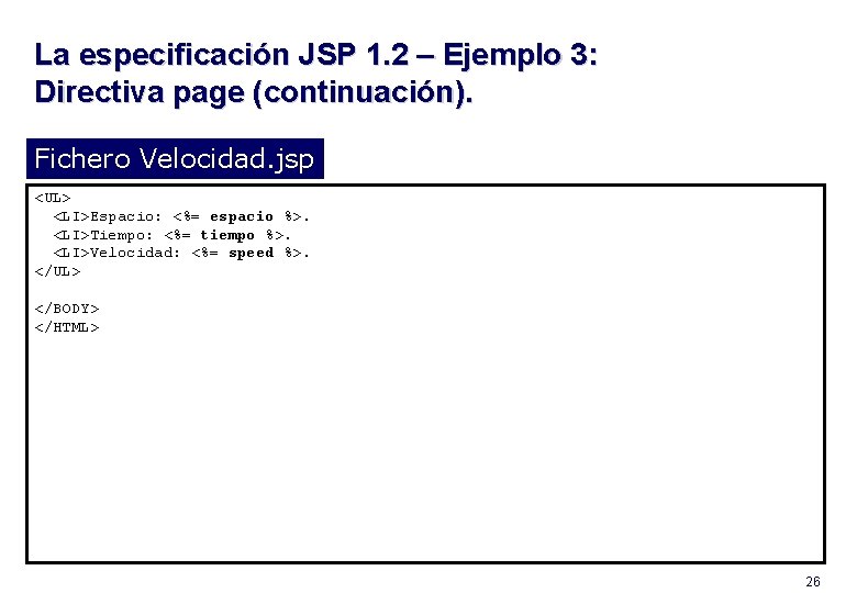 La especificación JSP 1. 2 – Ejemplo 3: Directiva page (continuación). Fichero Velocidad. jsp