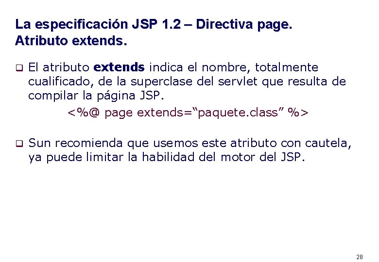 La especificación JSP 1. 2 – Directiva page. Atributo extends. q El atributo extends