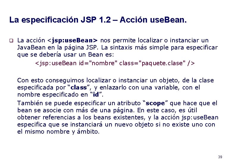 La especificación JSP 1. 2 – Acción use. Bean. q La acción <jsp: use.