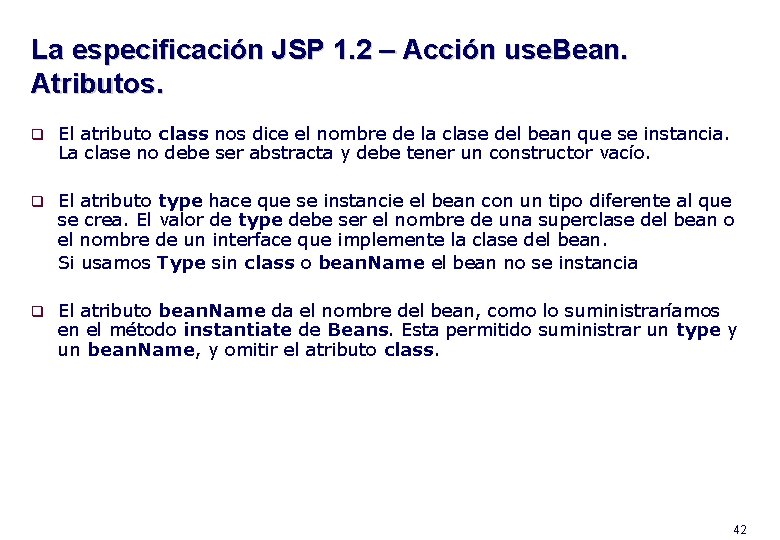 La especificación JSP 1. 2 – Acción use. Bean. Atributos. q El atributo class