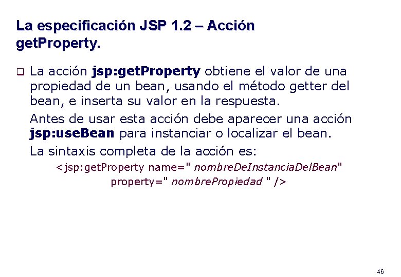 La especificación JSP 1. 2 – Acción get. Property. q La acción jsp: get.