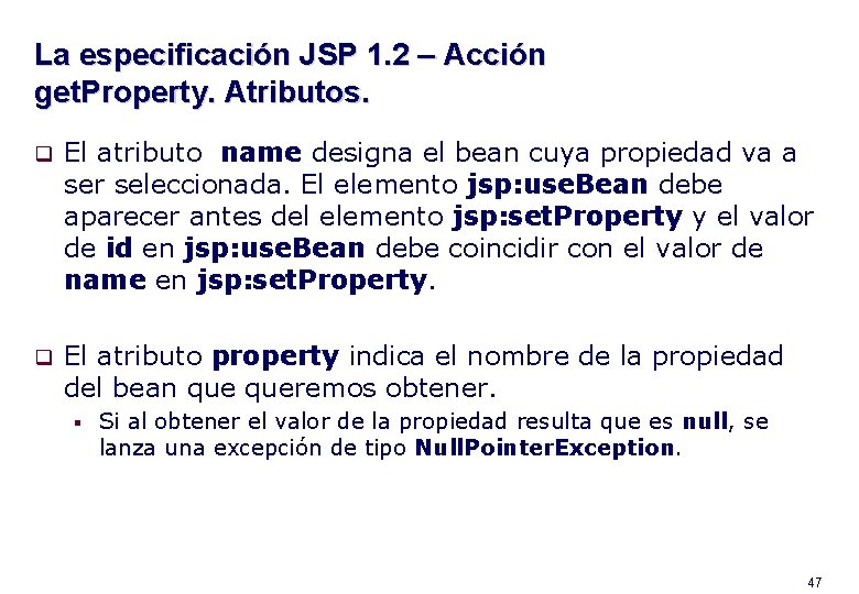 La especificación JSP 1. 2 – Acción get. Property. Atributos. q El atributo name