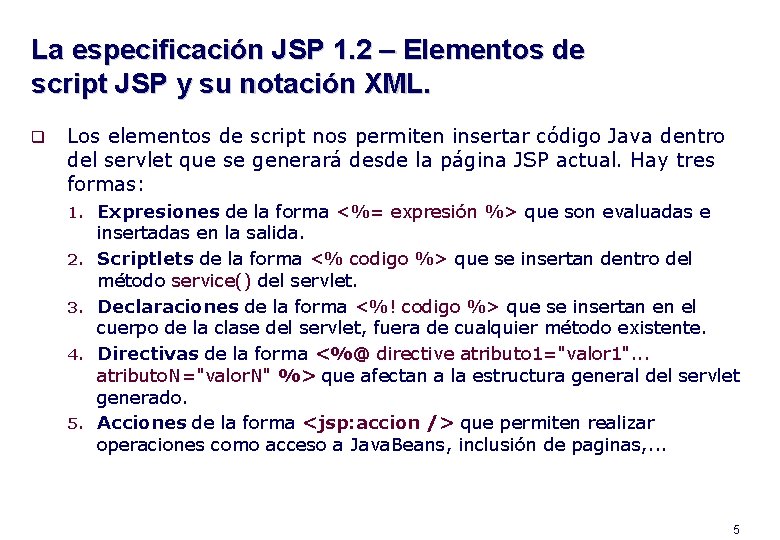 La especificación JSP 1. 2 – Elementos de script JSP y su notación XML.