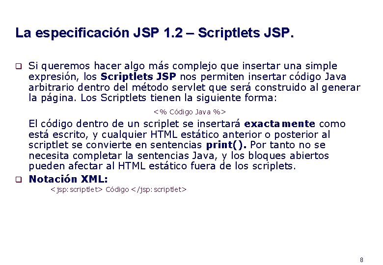 La especificación JSP 1. 2 – Scriptlets JSP. Si queremos hacer algo más complejo