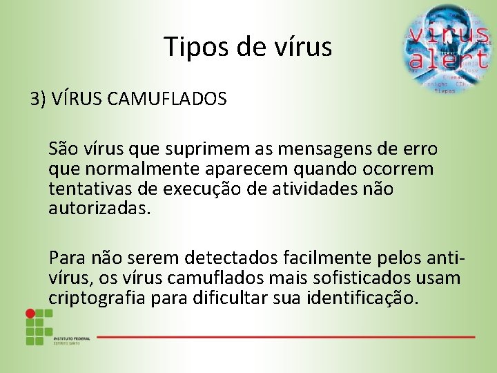 Tipos de vírus 3) VÍRUS CAMUFLADOS São vírus que suprimem as mensagens de erro