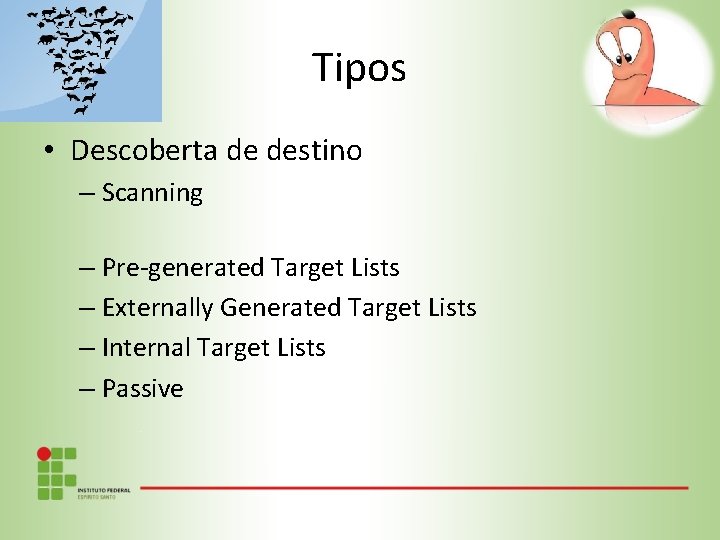 Tipos • Descoberta de destino – Scanning – Pre-generated Target Lists – Externally Generated