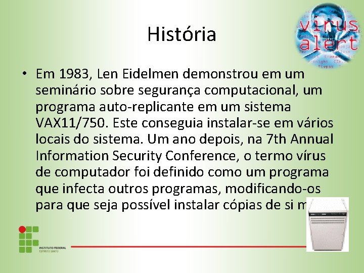 História • Em 1983, Len Eidelmen demonstrou em um seminário sobre segurança computacional, um
