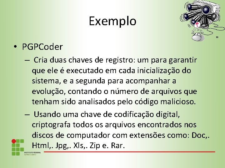 Exemplo • PGPCoder – Cria duas chaves de registro: um para garantir que ele