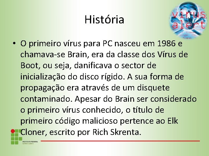 História • O primeiro vírus para PC nasceu em 1986 e chamava-se Brain, era