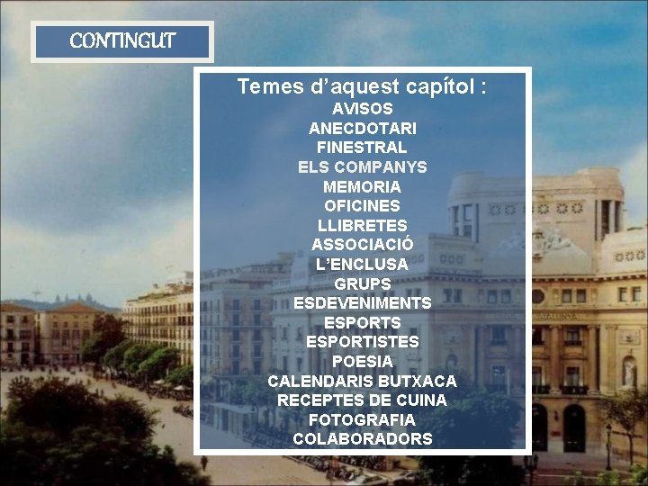 CONTINGUT Temes d’aquest capítol : AVISOS ANECDOTARI FINESTRAL ELS COMPANYS MEMORIA OFICINES LLIBRETES ASSOCIACIÓ