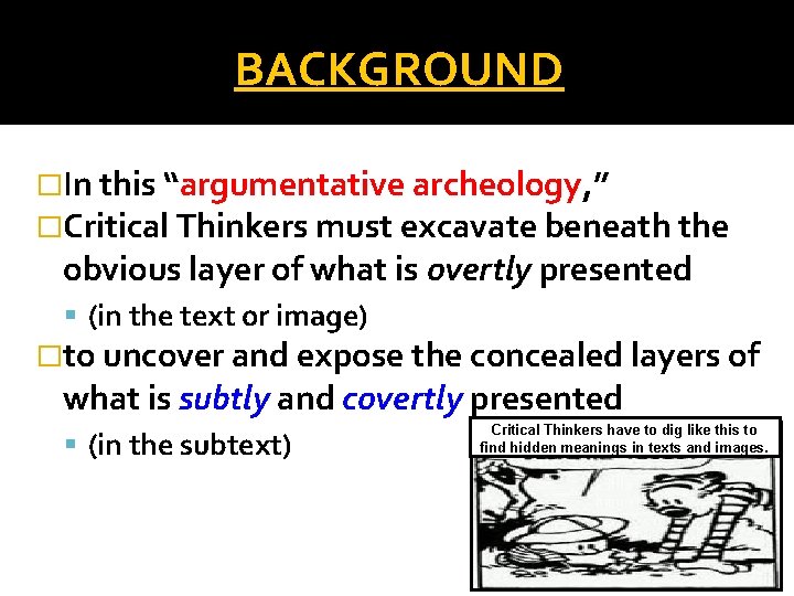 BACKGROUND �In this “argumentative archeology, ” �Critical Thinkers must excavate beneath the obvious layer