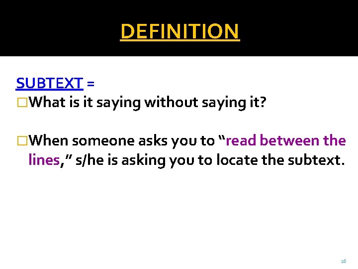 DEFINITION SUBTEXT = �What is it saying without saying it? �When someone asks you