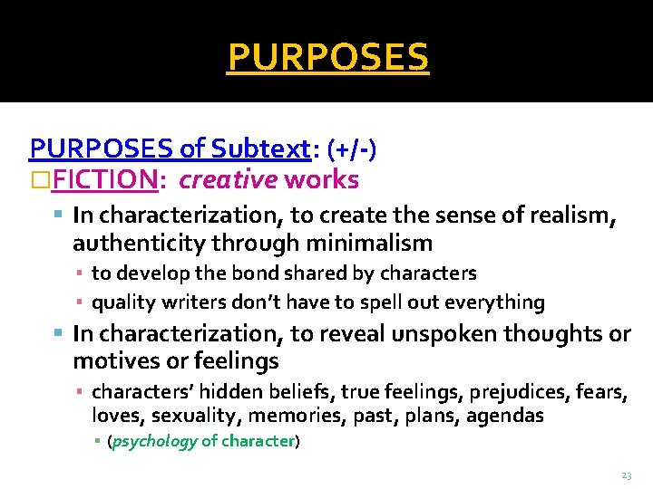 PURPOSES of Subtext: (+/-) �FICTION: creative works In characterization, to create the sense of