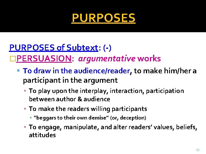 PURPOSES of Subtext: (-) �PERSUASION: argumentative works To draw in the audience/reader, to make