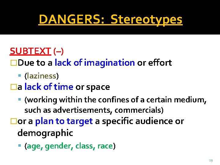 DANGERS: Stereotypes SUBTEXT (–) �Due to a lack of imagination or effort (laziness) �a