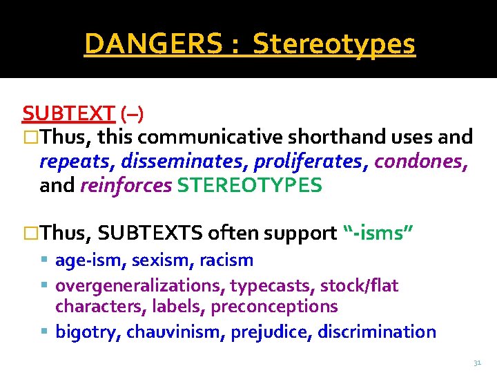 DANGERS : Stereotypes SUBTEXT (–) �Thus, this communicative shorthand uses and repeats, disseminates, proliferates,