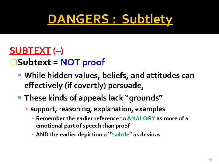 DANGERS : Subtlety SUBTEXT (–) �Subtext = NOT proof While hidden values, beliefs, and