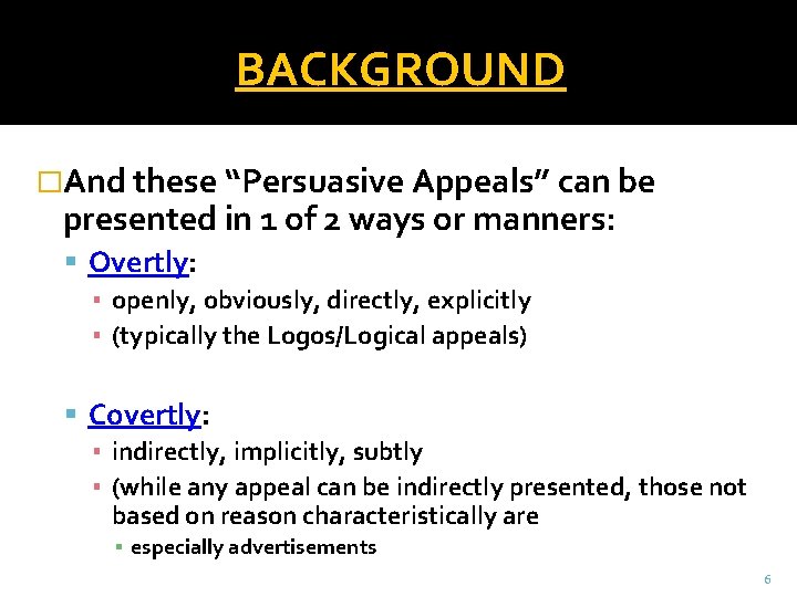 BACKGROUND �And these “Persuasive Appeals” can be presented in 1 of 2 ways or