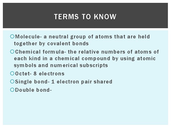 TERMS TO KNOW Molecule- a neutral group of atoms that are held together by