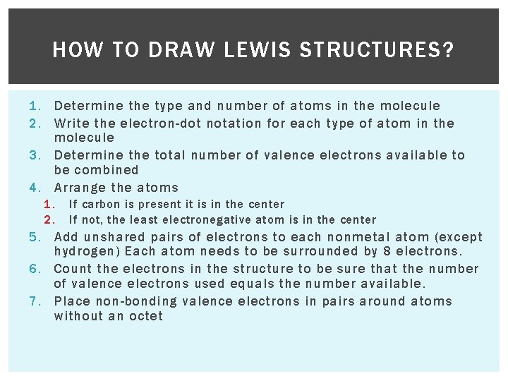 HOW TO DRAW LEWIS STRUCTURES? 1. Determine the type and number of atoms in